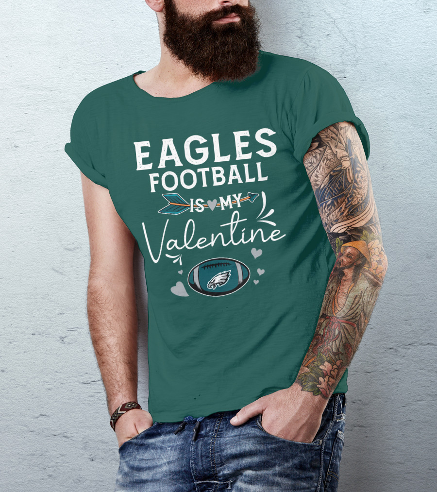 Eagles Football Is My Valentine With Philadelphia Theme And Heart Arrow T-Shirt