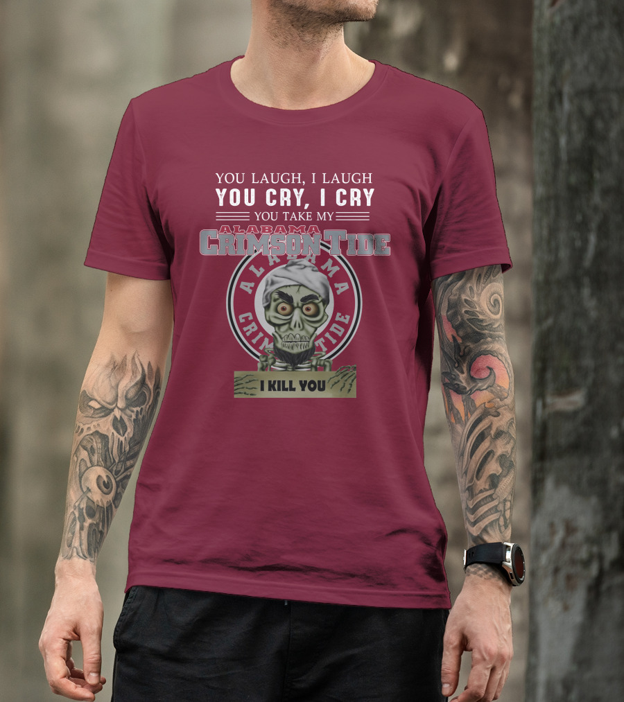 Alabama Crimson Tide Jeff Dunham You Laugh I Laugh You Cry I Cry I Kill You T-Shirt