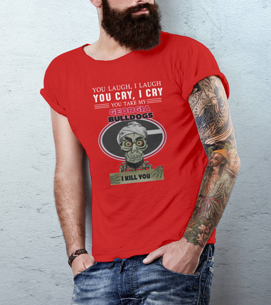 Georgia Bulldogs You Cry I Cry I Kill You Jeff Dunham T-Shirt
