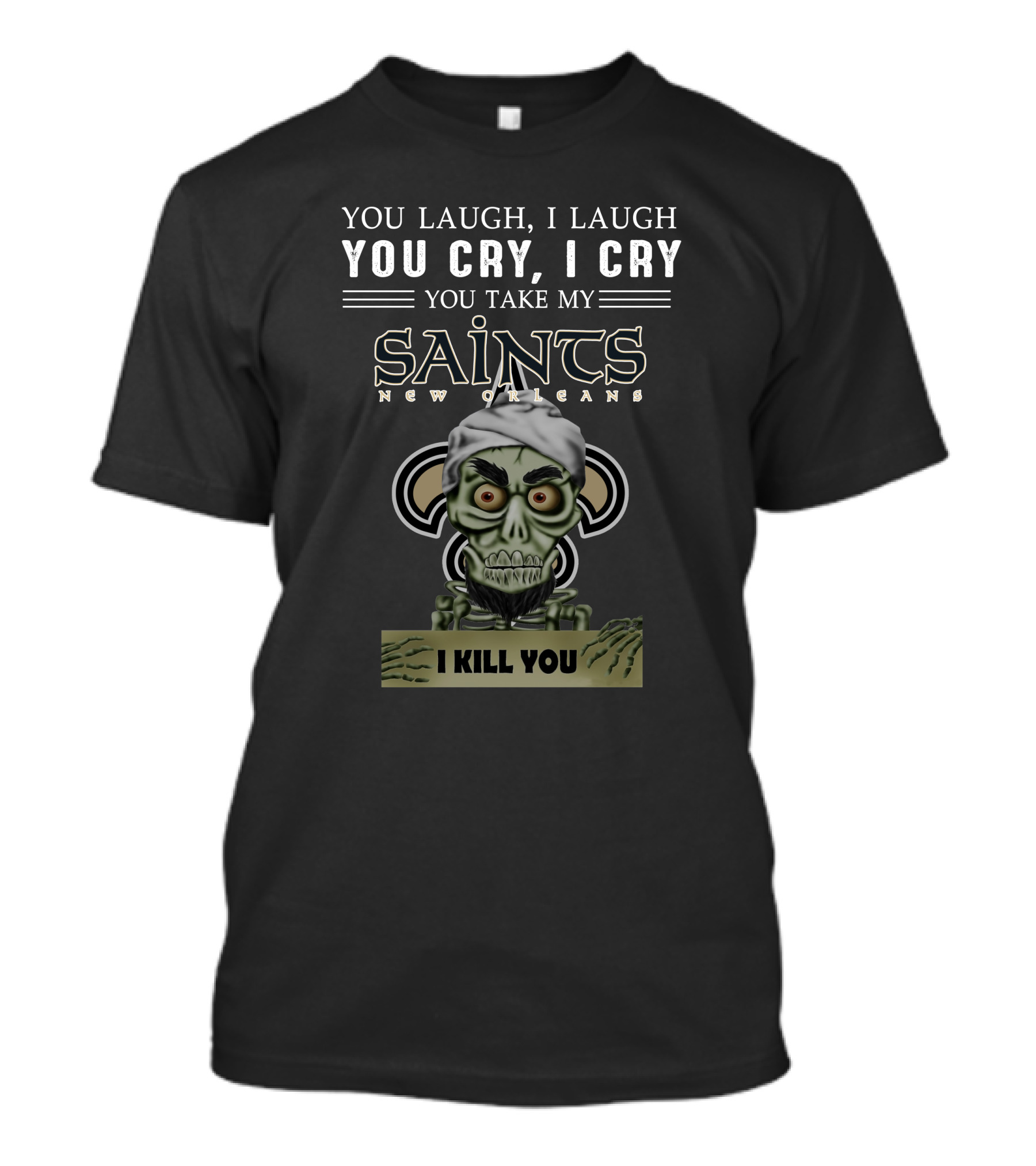 New Orleans Saints Jeff Dunham You Take My Saints I Kill You T-Shirt
