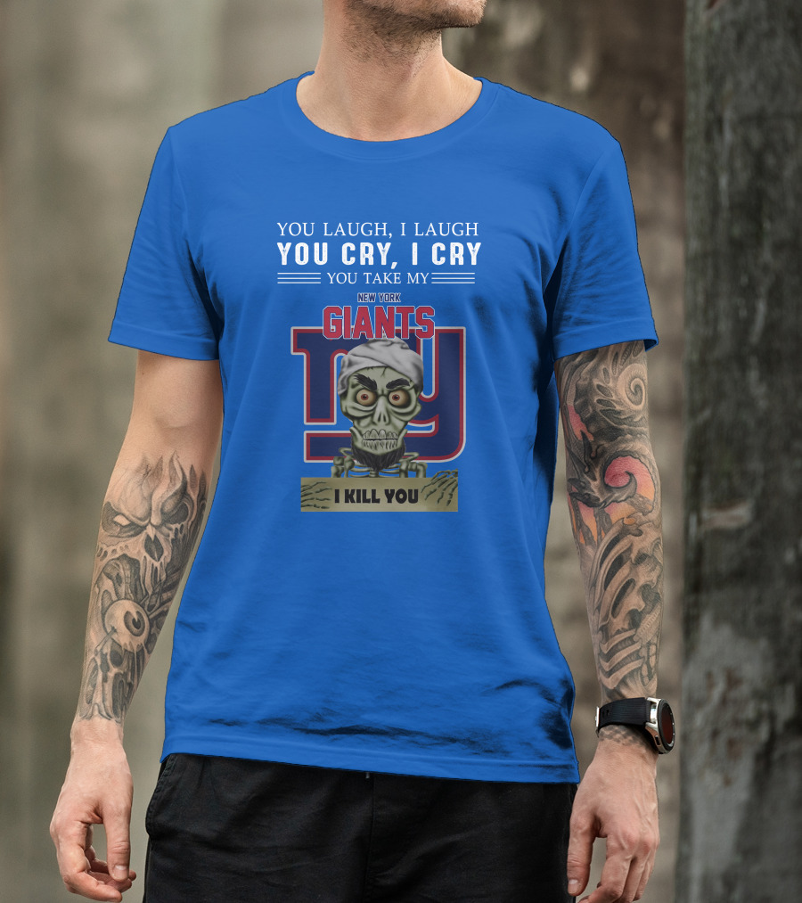 New York Giants Jeff Dunham You Laugh I Laugh You Cry I Cry I Kill You T-Shirt