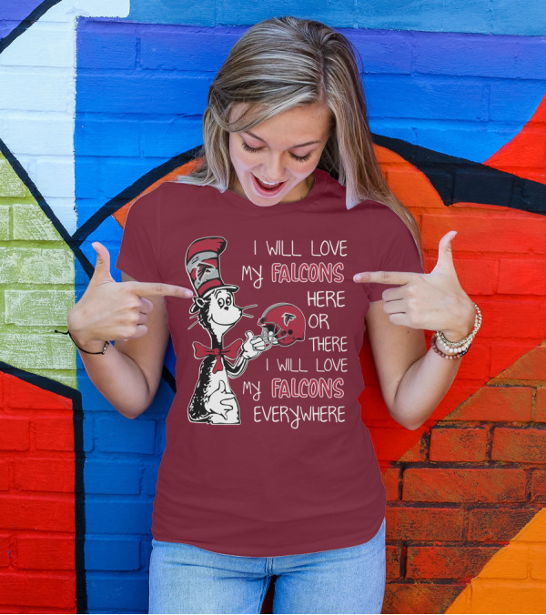 I Will Love My Falcons Here Or There I Will Love My Falcons Everywhere T-Shirt