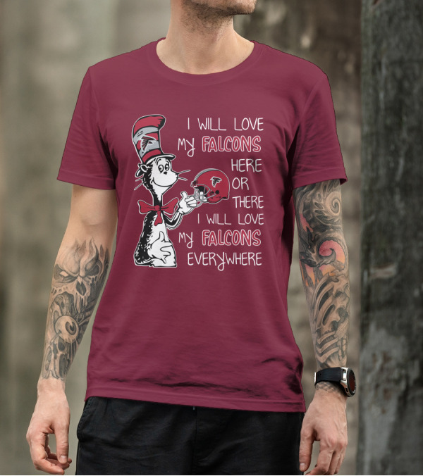 I Will Love My Falcons Here Or There I Will Love My Falcons Everywhere T-Shirt