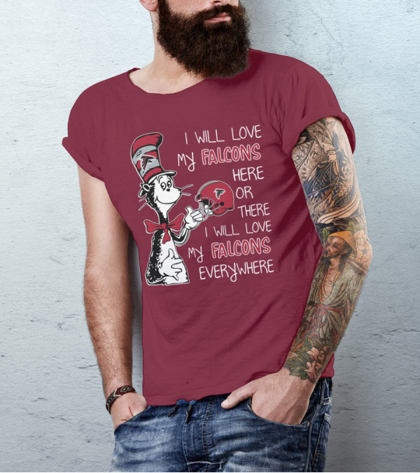 I Will Love My Falcons Here Or There I Will Love My Falcons Everywhere T-Shirt