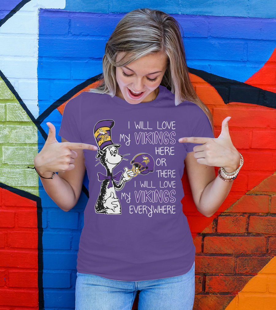 I Will Love My Vikings Here Or There I Will Love My Vikings Everywhere Dr Seuss Minnesota Vikings T-Shirt