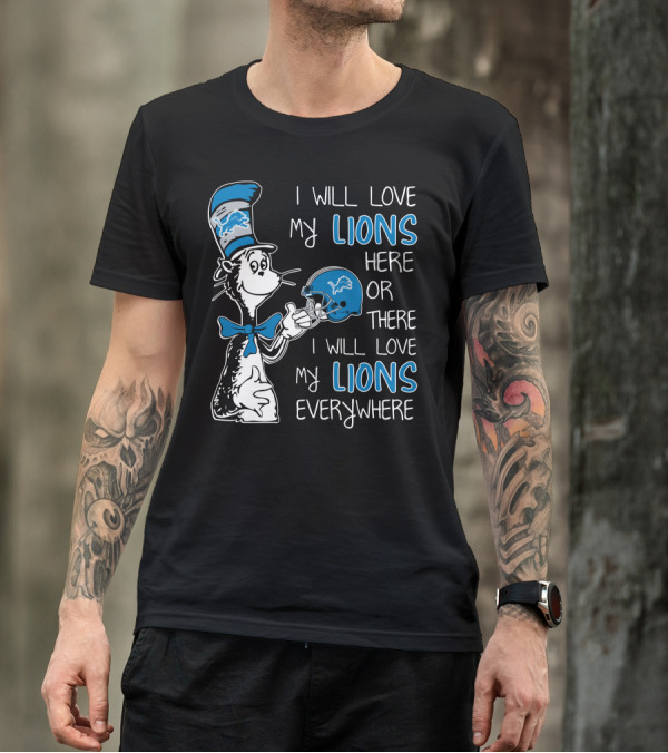 I Will Love My Lions Here Or There I Will Love My Lions Everywhere T-Shirt