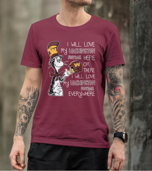 I Will Love My Washington Football Here Or There I Will Love My Washington Football Everywhere T-Shirt