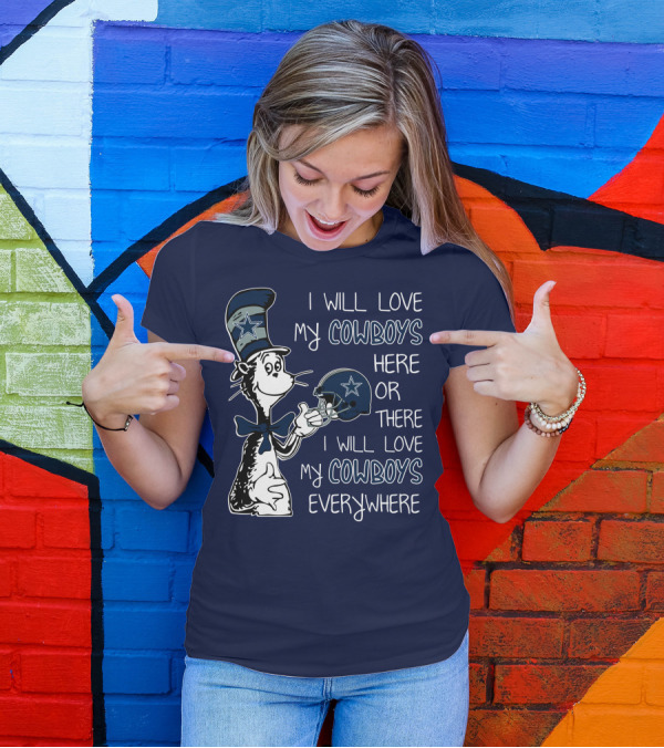 I Will Love My Cowboys Here Or There I Will Love My Cowboys Everywhere T-Shirt