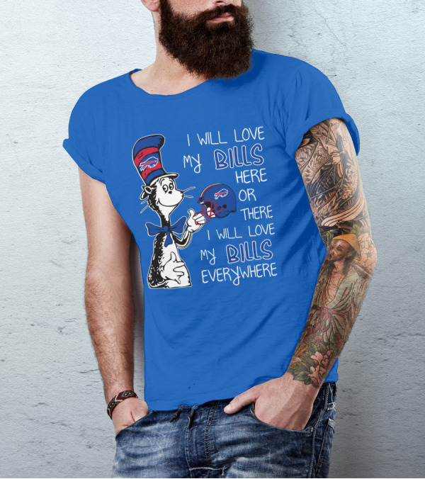 I Will Love My Bills Here Or There I Will Love My Bills Everywhere Dr Seuss Buffalo Bills T-Shirt