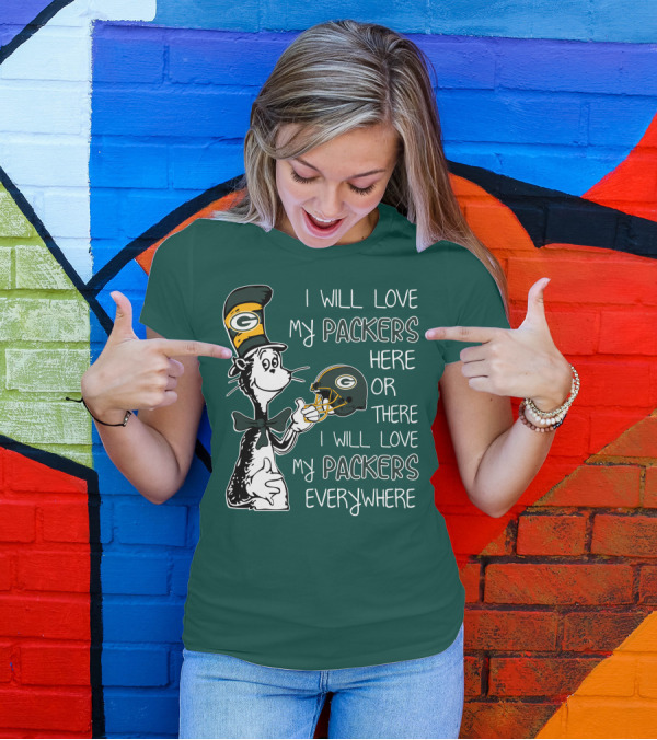 I Will Love My Packers Here Or There I Will Love My Packers Everywhere Dr Seuss Green Bay Packers T-Shirt