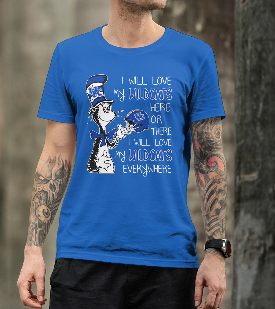 I Will Love My Wildcats Here Or There I Will Love My Wildcats Everywhere Dr Seuss Kentucky T-Shirt