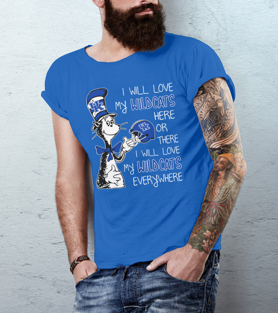 I Will Love My Wildcats Here Or There I Will Love My Wildcats Everywhere Dr Seuss Kentucky T-Shirt