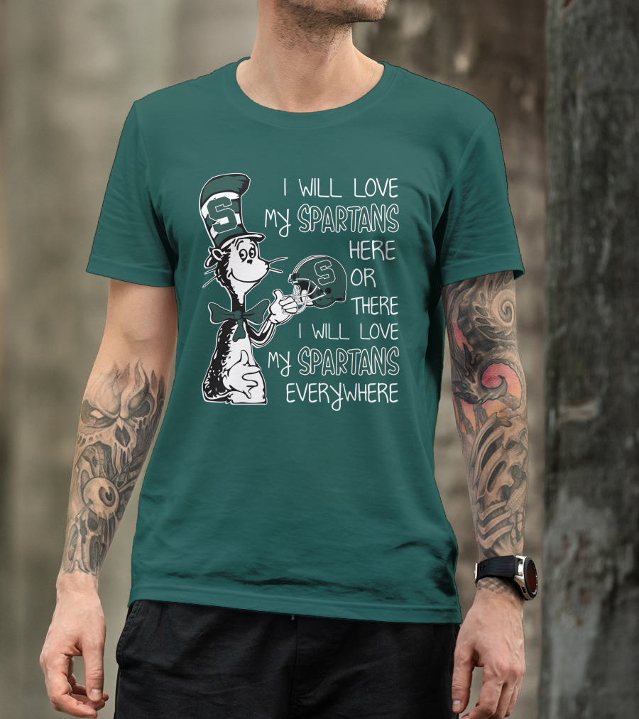 I Will Love My Spartans Here Or There I Will Love My Spartans Everywhere T-Shirt