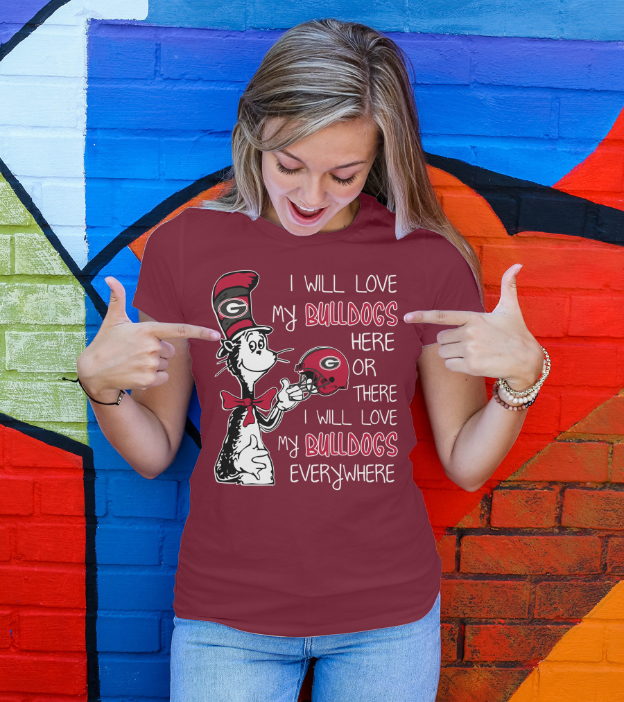 I Will Love My Bulldogs Here Or There I Will Love My Bulldogs Everywhere Dr Seuss Georgia Bulldogs T-Shirt