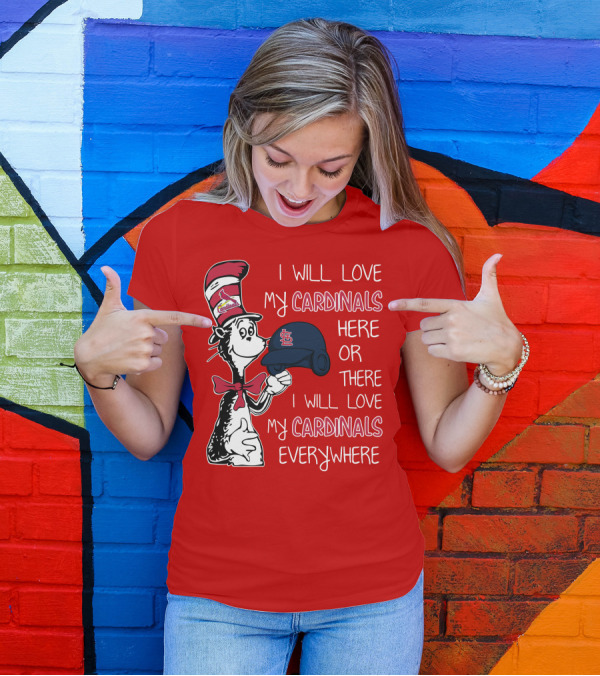 I Will Love My St Louis Cardinals Here Or There Everywhere Cat In The Hat Dr Seuss T-Shirt