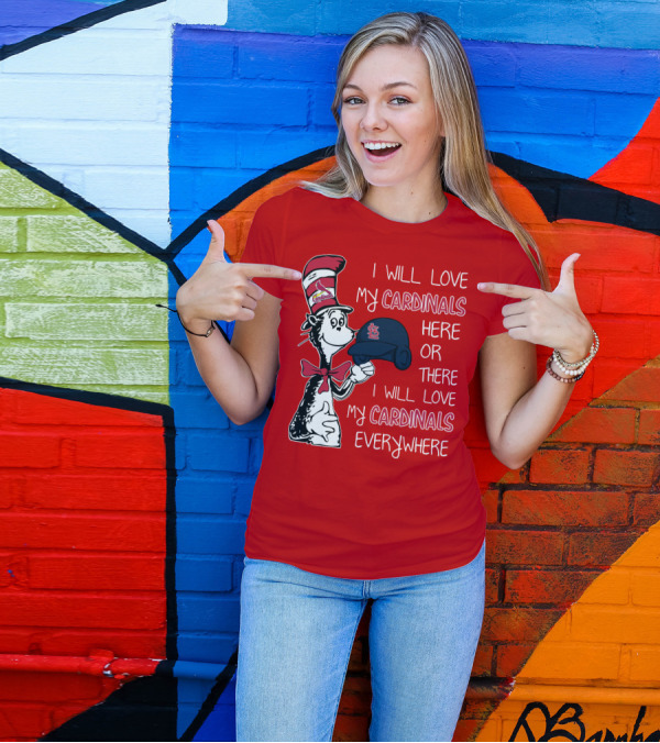 I Will Love My St Louis Cardinals Here Or There Everywhere Cat In The Hat Dr Seuss T-Shirt