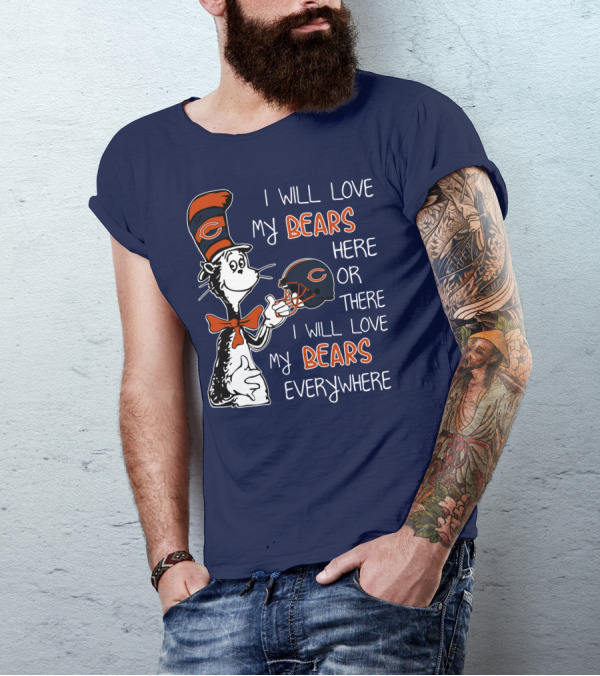 I Will Love My Bears Here Or There I Will Love My Bears Everywhere Dr Seuss Chicago T-Shirt