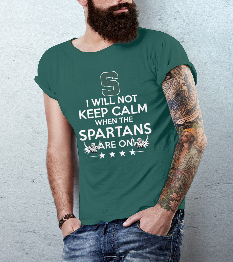 I Will Not Keep Calm When The Spartans Are On S Fans Cheering With Stars T-Shirt