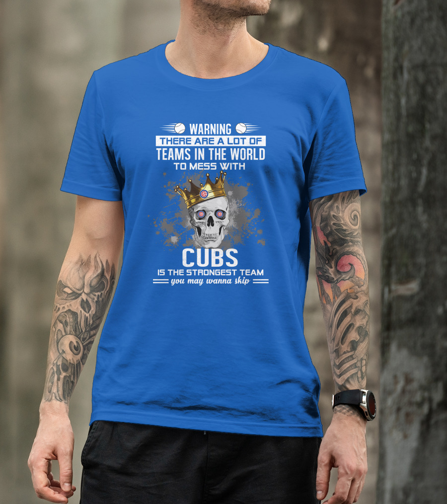 Warning Cubs Is The Strongest Team You May Wanna Skip T-Shirt