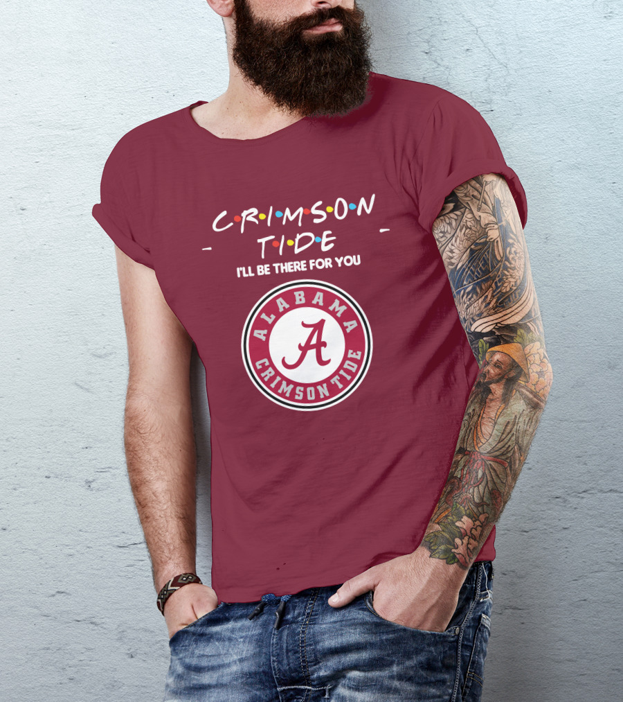 Alabama Crimson Tide I'll Be There For You Friends T-Shirt