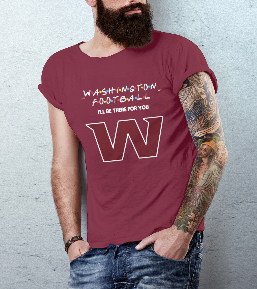 Washington Football I'll Be There For You W T-Shirt