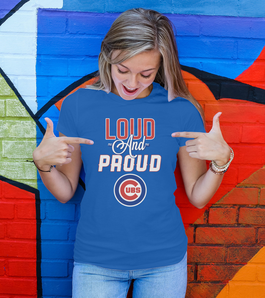 Loud And Proud Chicago Cubs T-Shirt