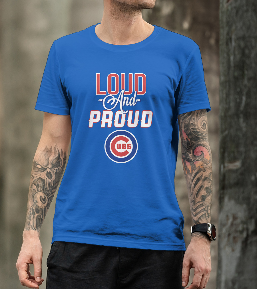 Loud And Proud Chicago Cubs T-Shirt