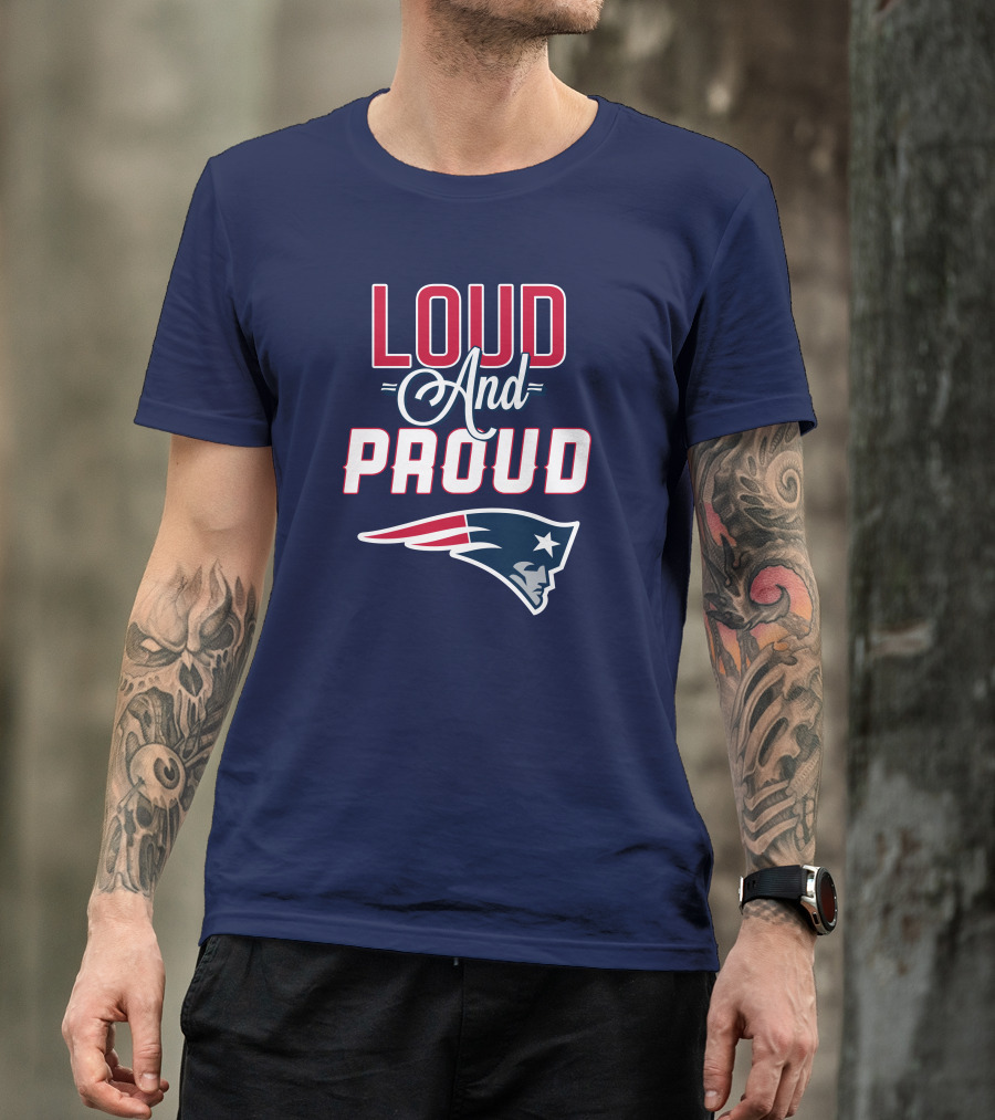 Loud And Proud New England Patriots T-Shirt