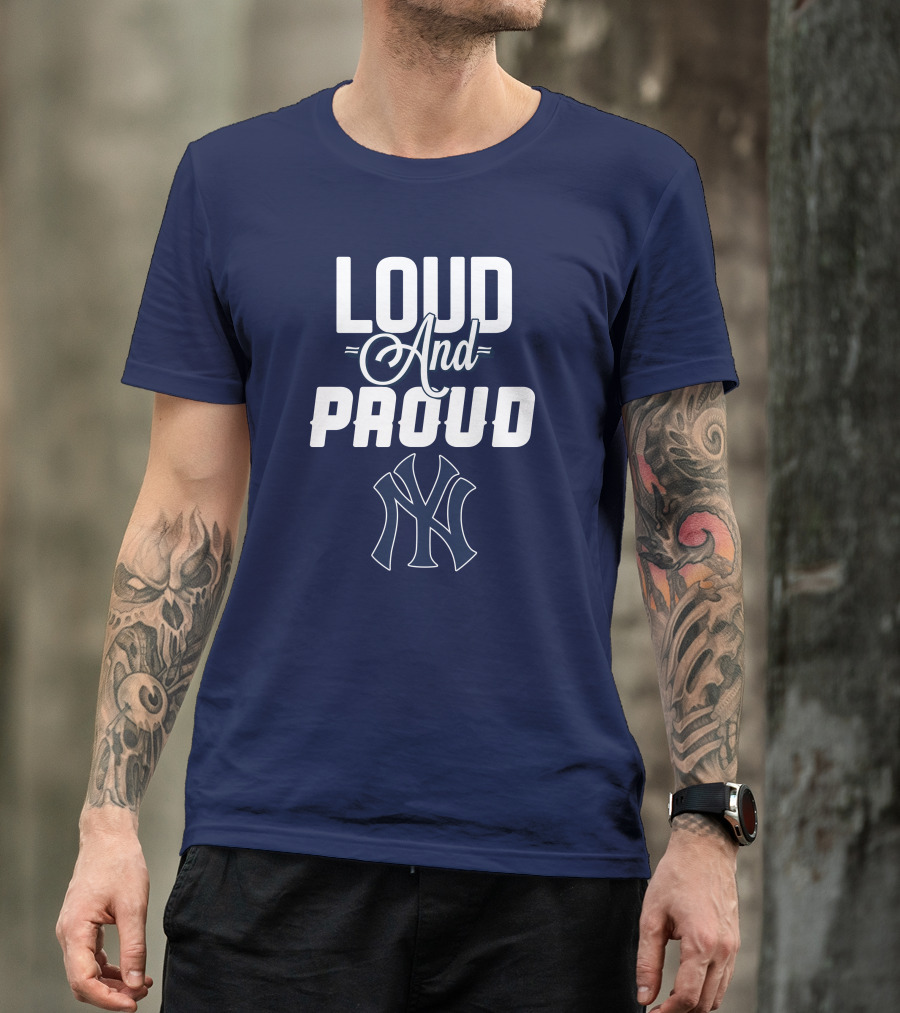 Loud And Proud New York Yankees T-Shirt