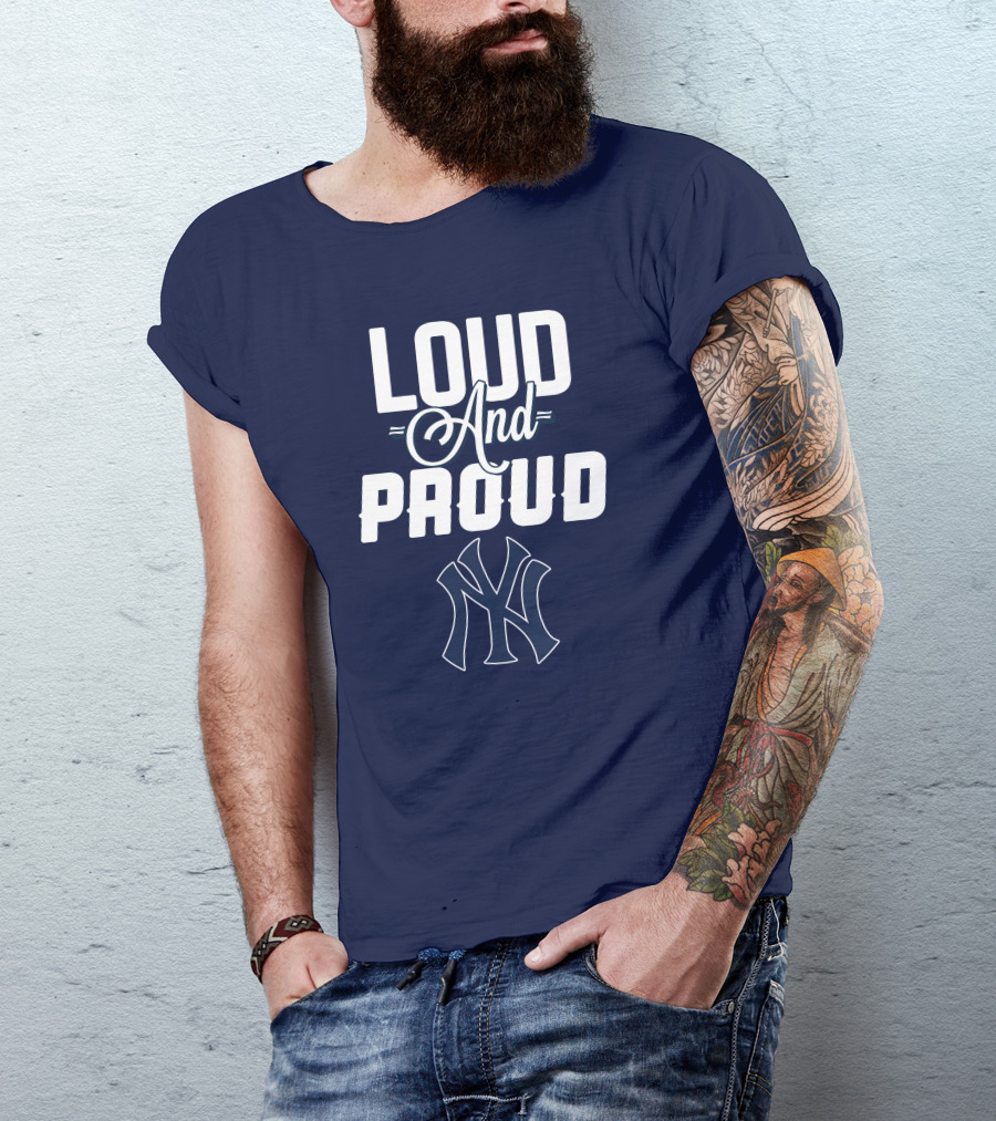 Loud And Proud New York Yankees T-Shirt