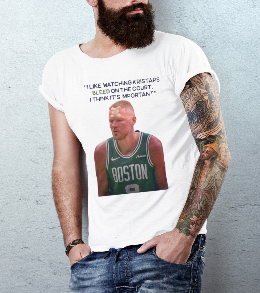I Like Ing Kristaps Bleed On The Court I Think It's Important Boston 8 Amica T-Shirt