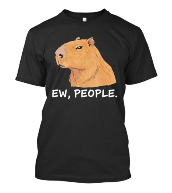 Capybara Ew People Funny Sarcastic Humor Meme T-Shirt