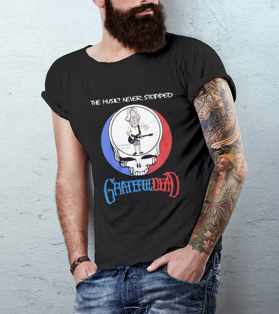The Music Never Stopped Bob Weir Grateful Dead Steal Your Face 1947 2026 T-Shirt