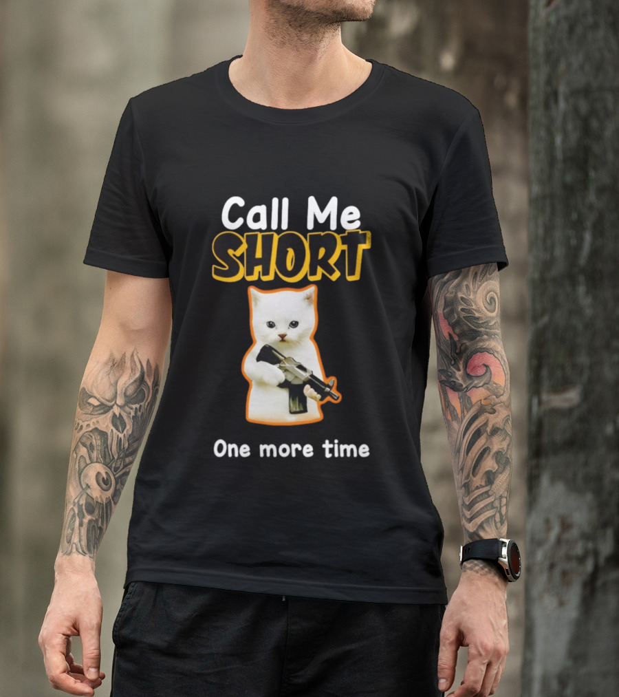 Call Me Short One More Time Cat Holding Toy Gun T-Shirt