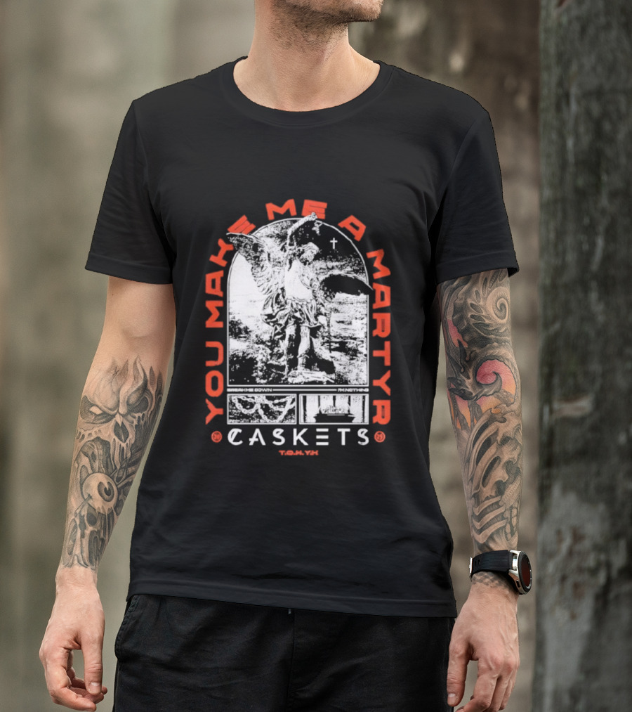 You Make Me A Martyr Caskets I'm Nothing T-Shirt