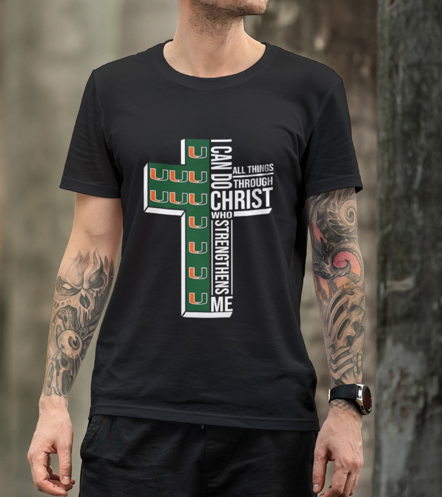 Miami Hurricanes I Can Do All Things Through Christ Who Strengthens Me T-Shirt