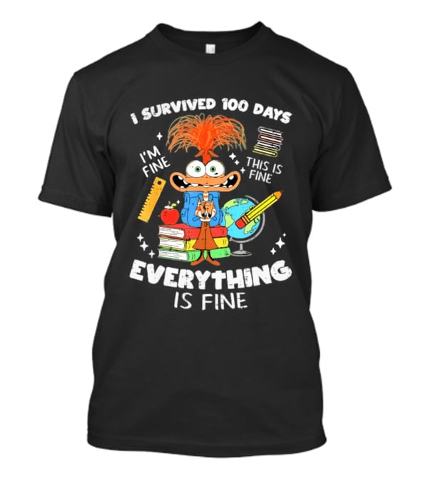 I Survived 100 Days I'm Fine Everything Is Fine Anxiety 100th Day School T-Shirt