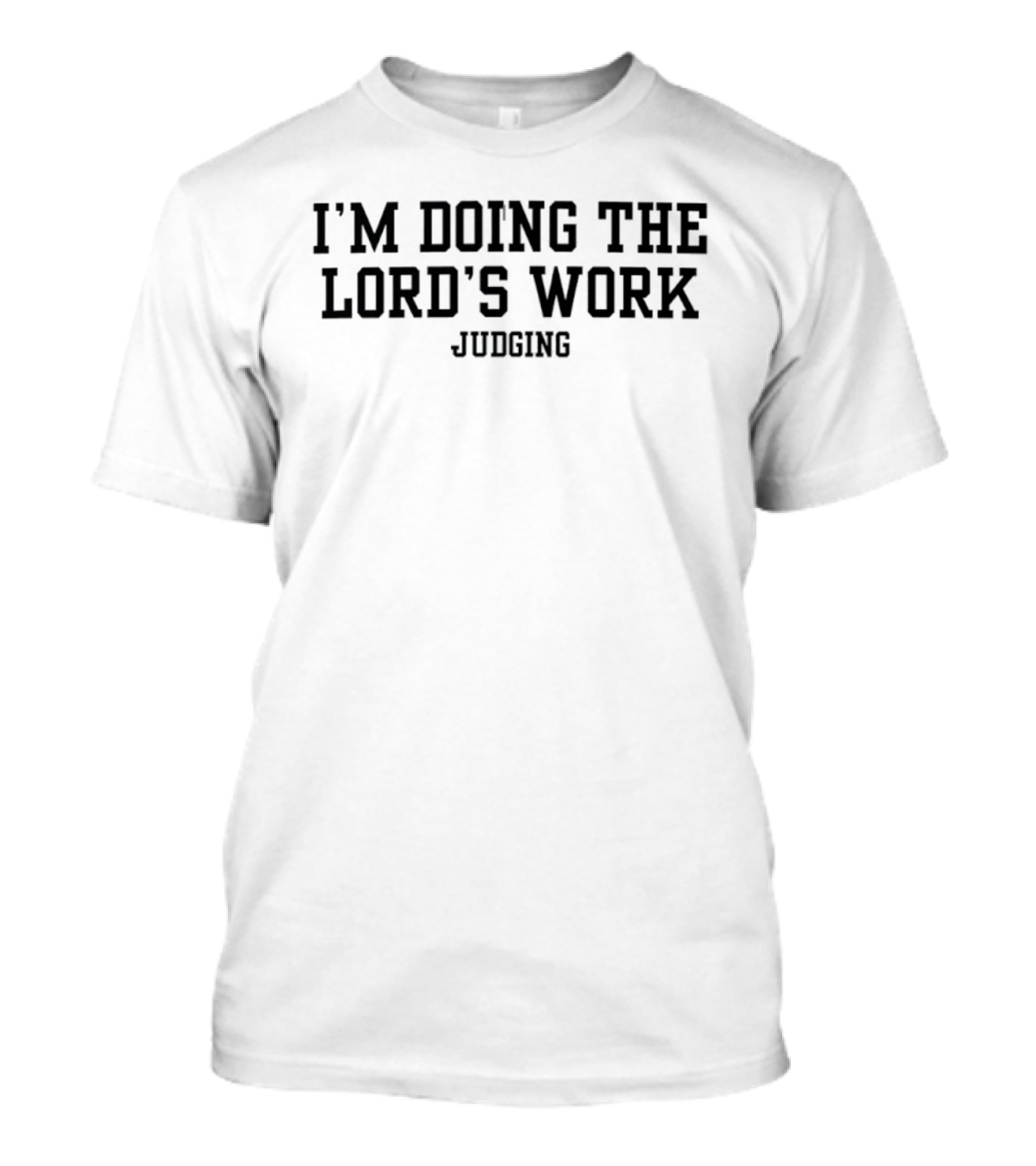 I'm Doing The Lord's Work Judging T-Shirt