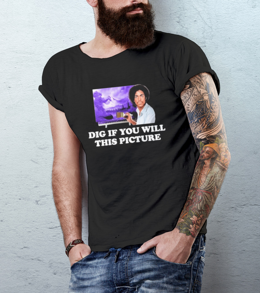 Bob Ross Prince Dig If You Will This Picture Painting T-Shirt