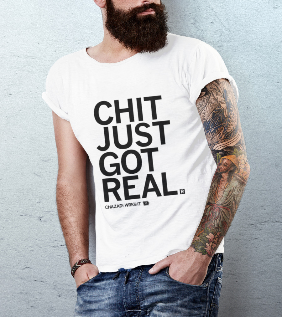 Chit Just Got Real Chazadi Wright Collection T-Shirt