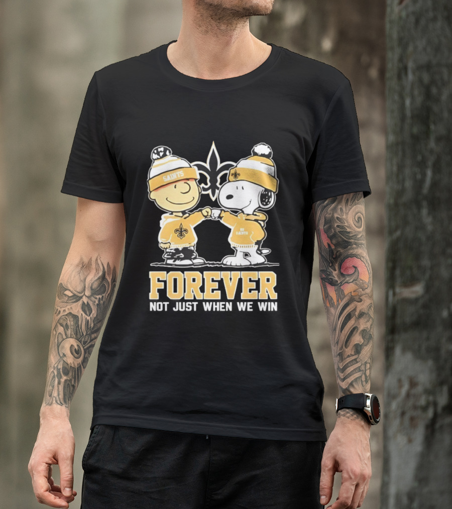 Peanut Snoopy Charlie Brown New Orleans Saints Forever Not Just When We Win Fist Bump T-Shirt