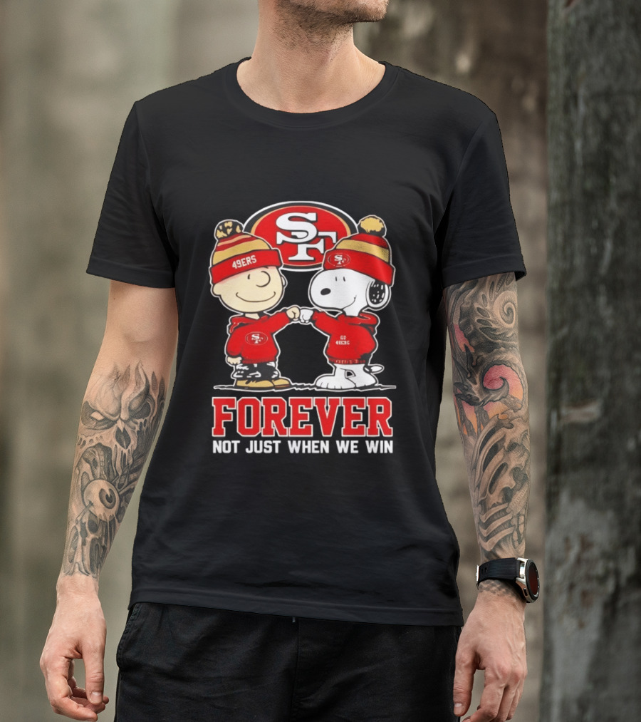 Peanuts Snoopy Charlie Brown San Francisco 49ers Forever Not Just When We Win T-Shirt
