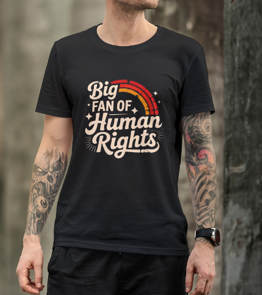 Big Fan Of Human Rights Rainbow T-Shirt