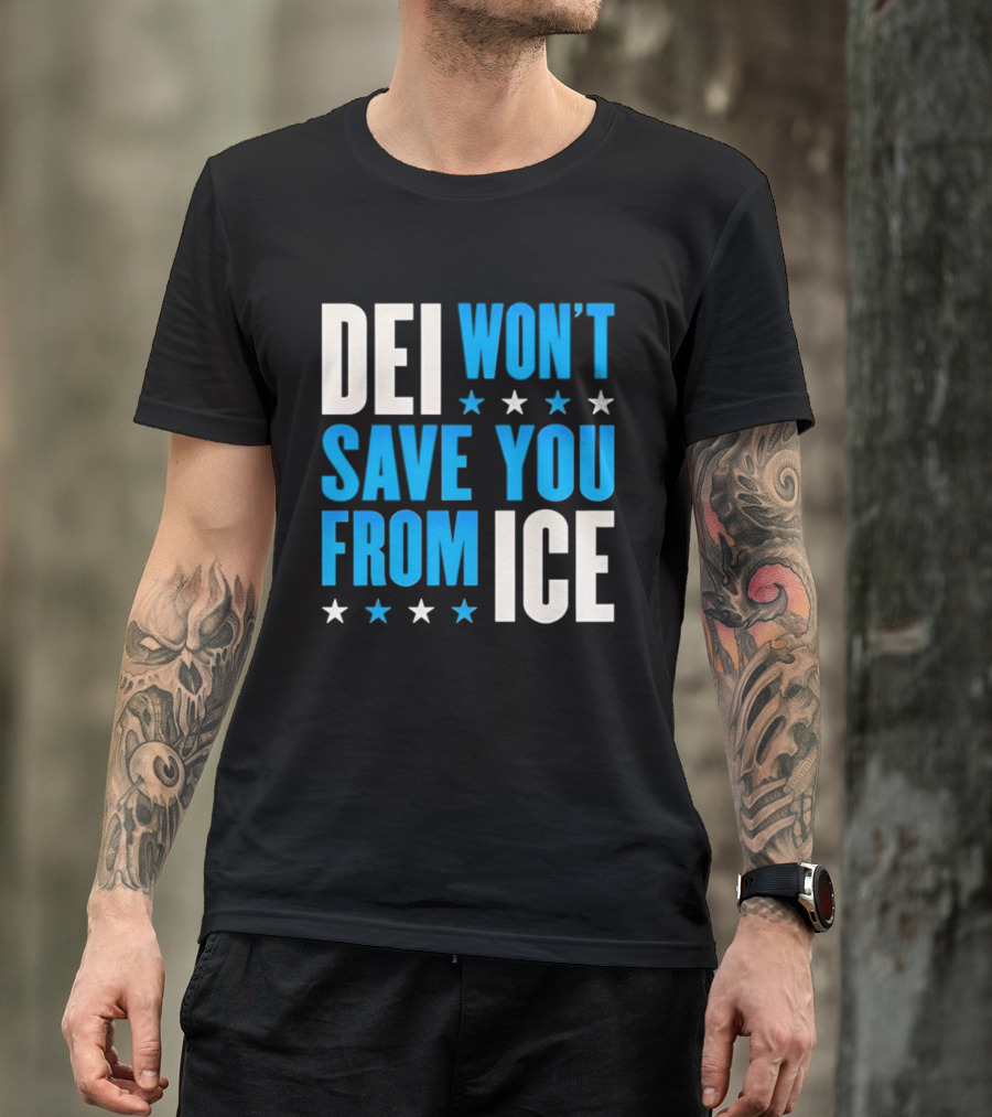 DEI Won't Save You From ICE Stars T-Shirt