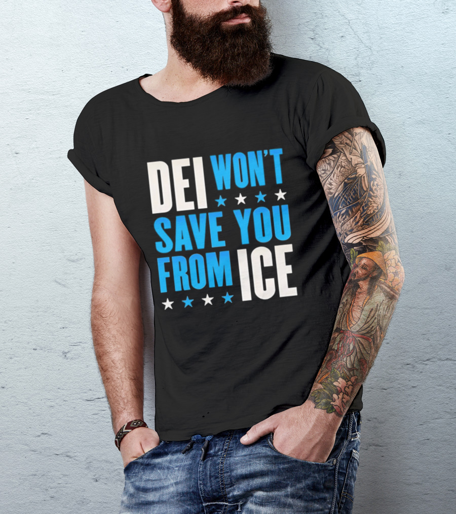 DEI Won't Save You From ICE Stars T-Shirt