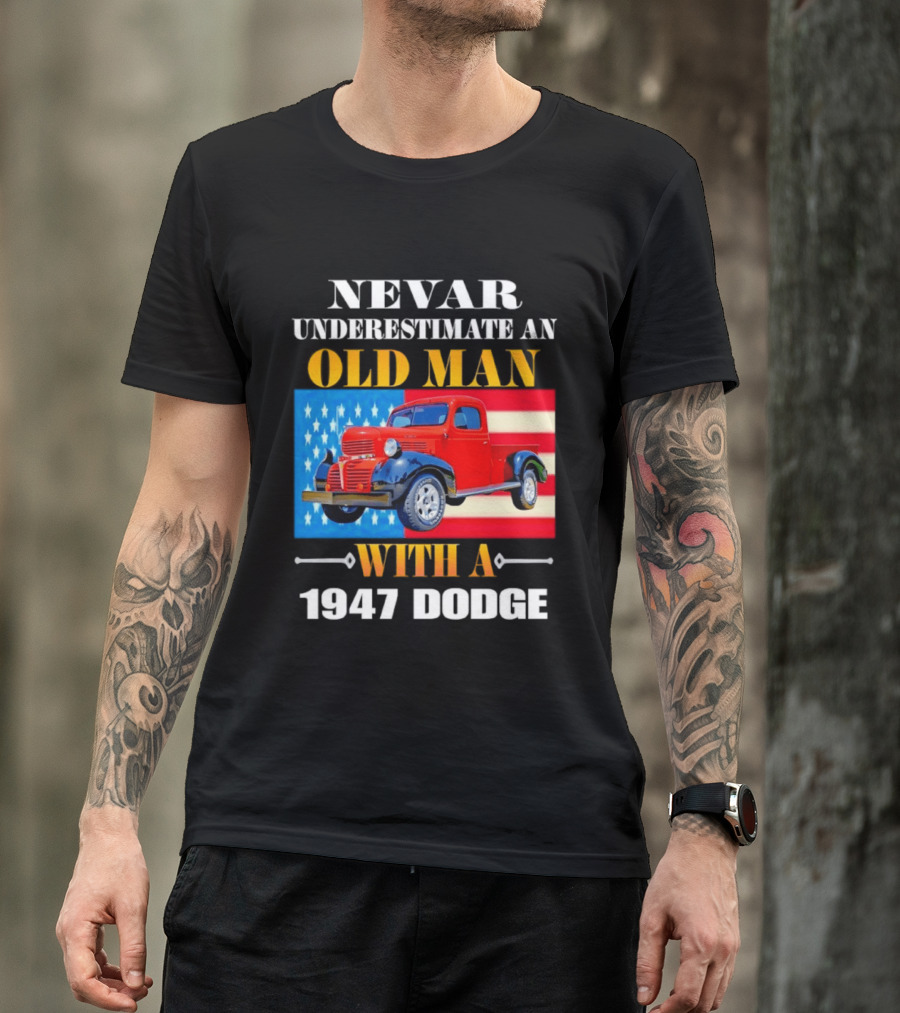 Nevar Underestimate An Old Man With A 1947 Dodge American Flag T-Shirt