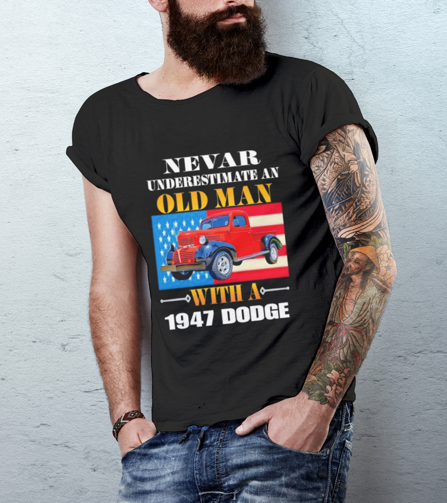 Nevar Underestimate An Old Man With A 1947 Dodge American Flag T-Shirt