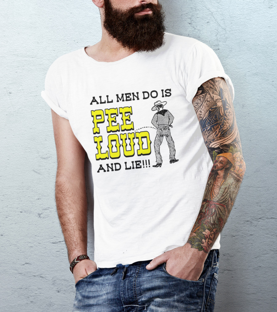 All Men Do Is Pee Loud And Lie Funny Cowboy T-Shirt