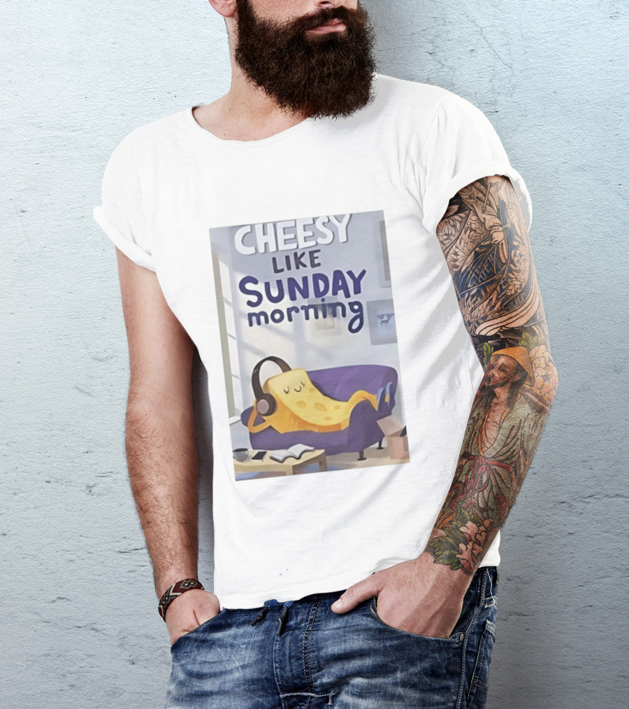 Cheesy Like Sunday Morning Relaxing Cheese Listening To Music T-Shirt