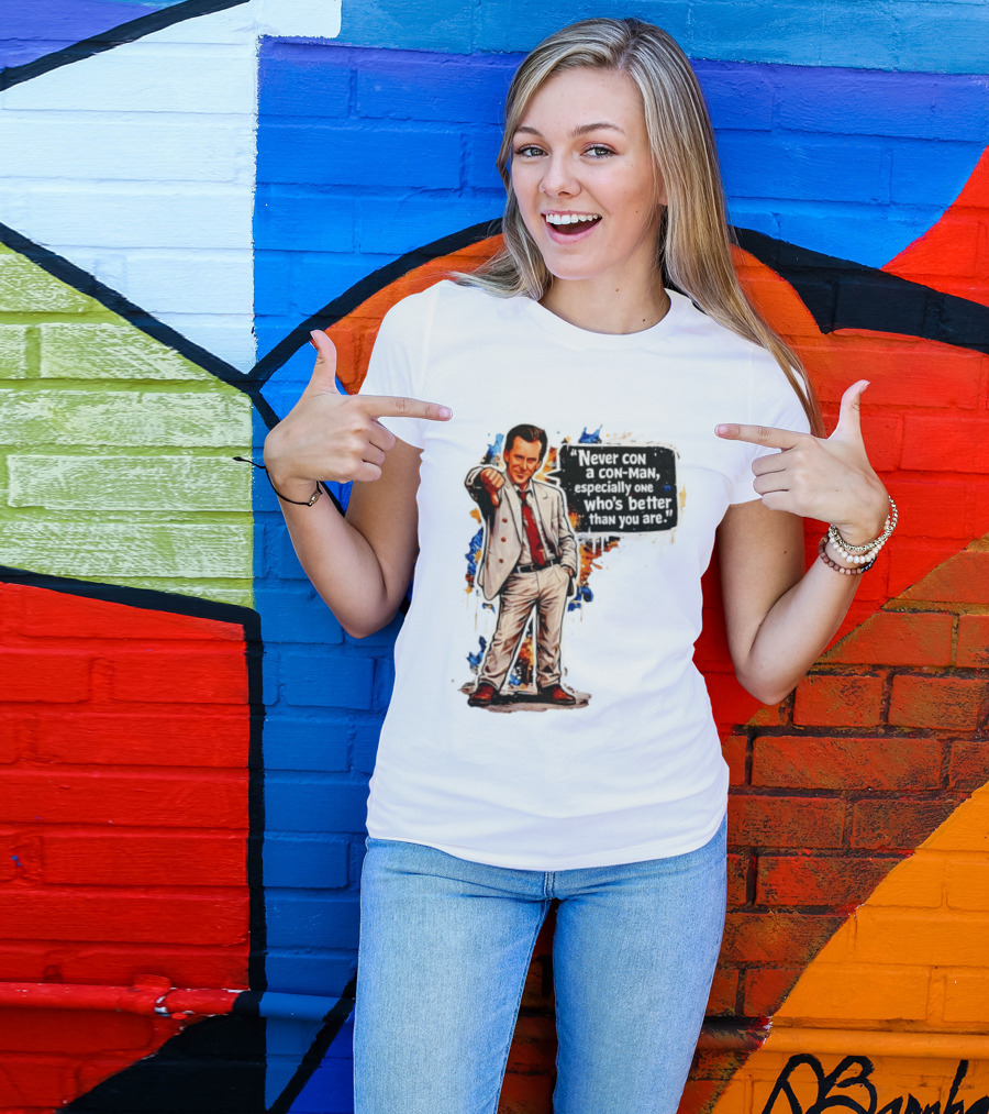 Never Con A Con Man Especially One Who's Better Than You Are T-Shirt